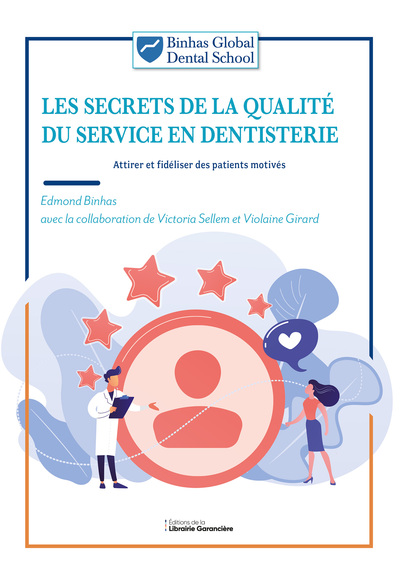 Les secrets de la qualité du service en dentisterie - Attirer et fidéliser des patients motivés