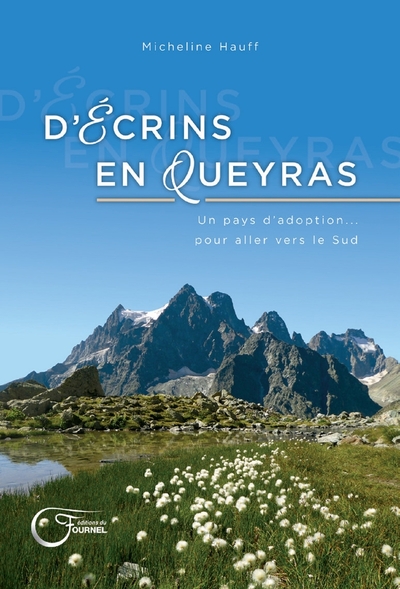 D'Écrins En Queyras - Un pays d´adoption ... pour aller vers le Sud