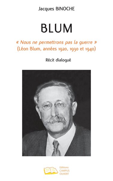 Blum - « Nous ne permettrons pas la guerre » (Léon Blum, années 1920, 1930 et 1940)