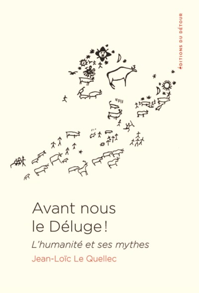 Avant nous le déluge ! - L'humanité et ses mythes