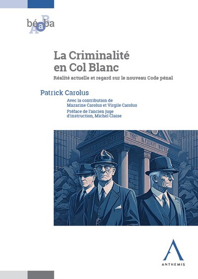 La Criminalité en Col Blanc - Réalité actuelle et regard sur le nouveau Code pénal