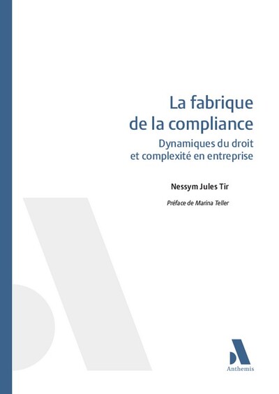 La fabrique de la compliance - Dynamiques du droit et complexité en entreprise