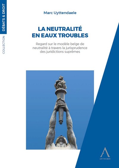 La neutralité en eaux troubles - Regard sur le modèle belge de neutralité à travers la jurisprudence des juridictions suprêmes