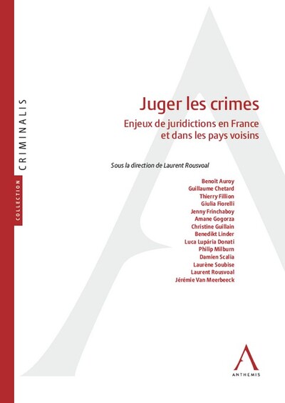 Juger les crimes - Enjeux de juridictions en France et dans les pays voisins