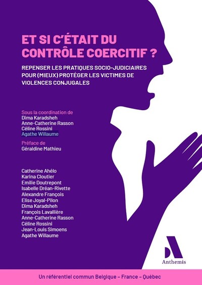 Et si c'était du contrôle coercitif ? - Repenser les pratiques socio-judiciaires pour (mieux) protéger les victimes de violences conjugales - Un référentiel commun Belgique - France - Québec