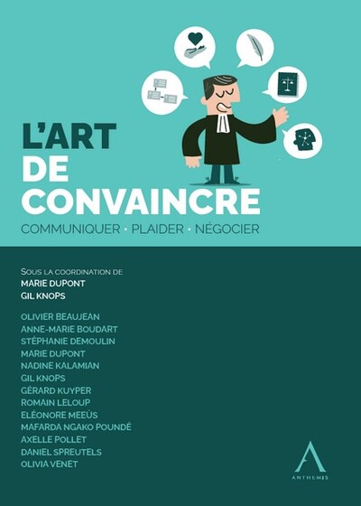 L'art de convaincre - Communiquer, plaider, négocier