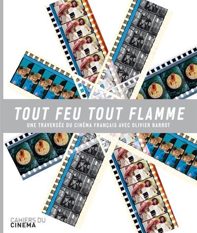 Tout Feu Tout Flamme - Une Traversee du Cinéma Français Avec...