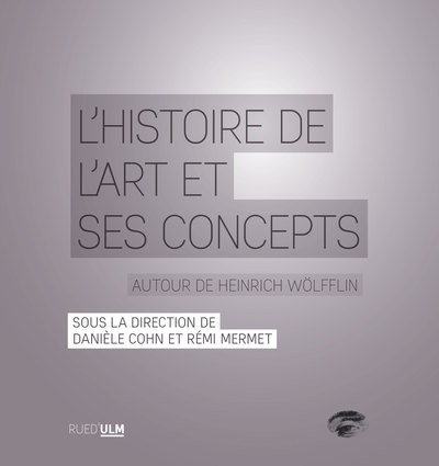 L'Histoire de l'art et ses concepts - Autour de Heinrich Wölfflin