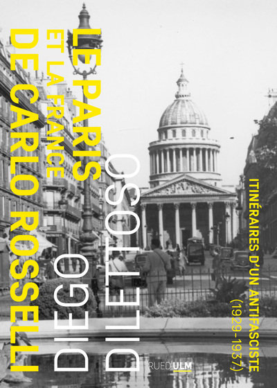 Le Paris et la France de Carlo Rosselli - Itinéraires d'un antifasciste (1929-1937)