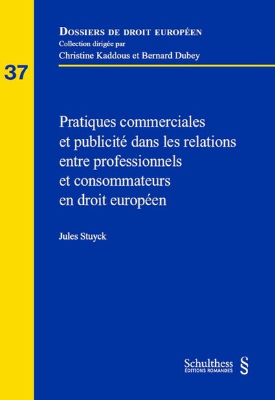 Pratiques commerciales et publicité dans les relations entre professionnels et consommateurs en droit européen