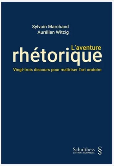 L'aventure rhétorique - Vingt-trois discours pour maîtriser l'art oratoire