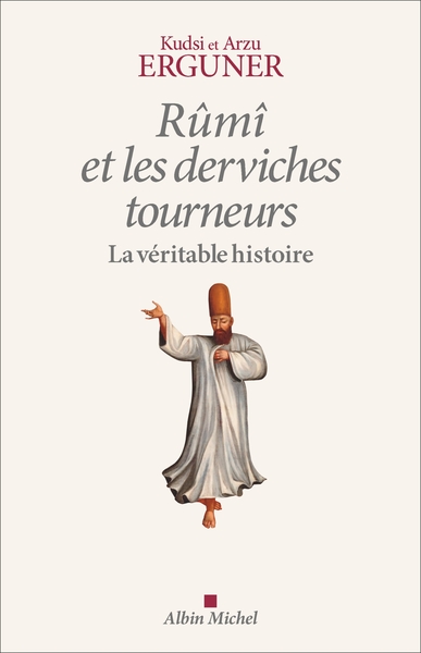 Rûmî et les derviches tourneurs, la véritable histoire