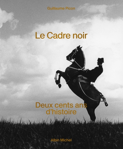 Le Cadre Noir - Deux cents ans d'histoire