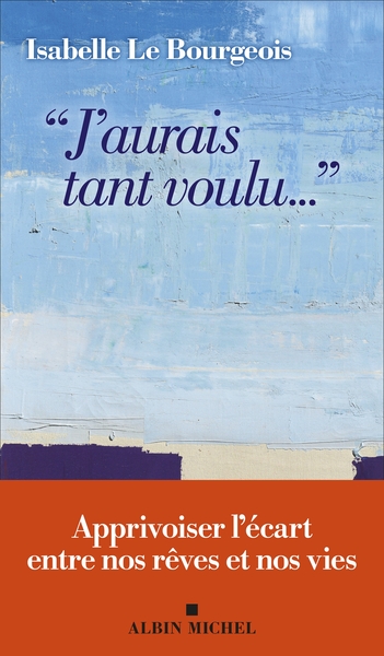"J'aurais tant voulu..." - Apprivoiser l'écart entre nos rêves et nos vies