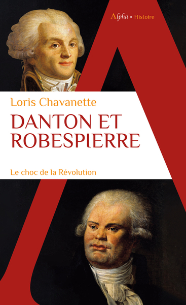 Danton et Robespierre - Le choc de la Révolution
