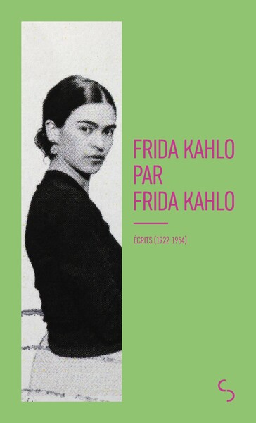 Frida Kahlo par Frida Kahlo - Écrits (1922-1954)