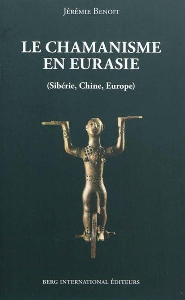 Le chamanisme en Eurasie - (Sibérie, Chine, Europe).