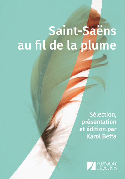 Saint-Saëns au fil de la plume - Sélection, présentation et édition par Karol Beffa
