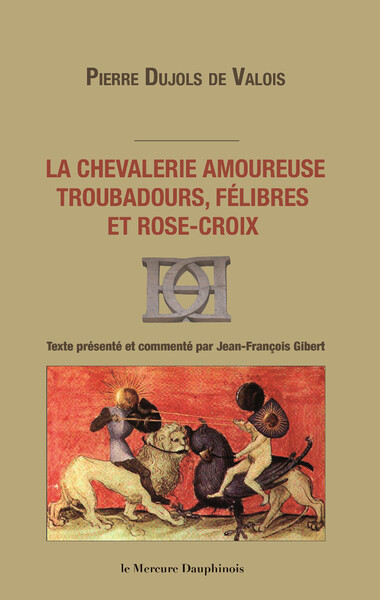 La chevalerie amoureuse - Troubadours, félibres et rose-croix