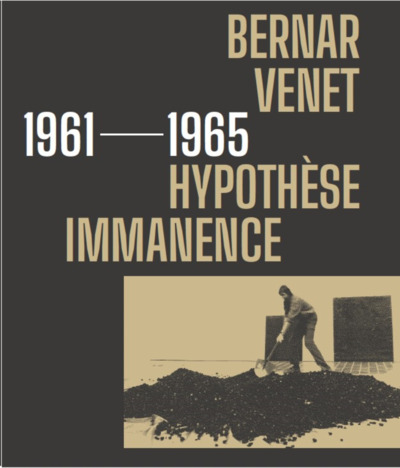 BERNAR VENET : 1961-1965, HYPOTHESE IMMANENCE