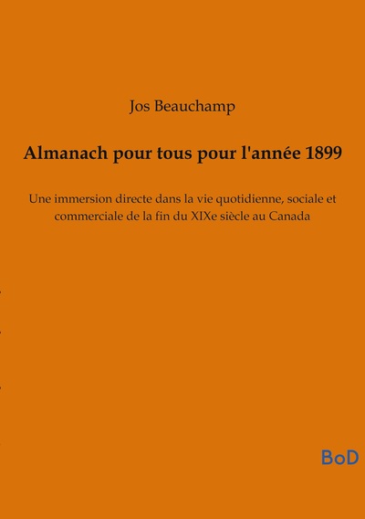 Almanach pour tous pour l'année 1899 - Une immersion directe dans la vie quotidienne, sociale et commerciale de la fin du XIXe siècle au Canada