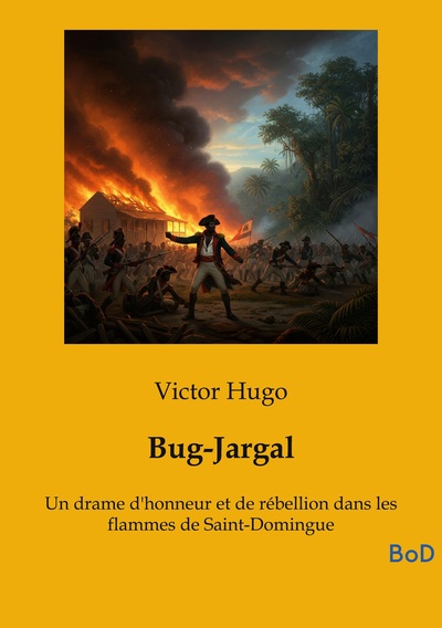 Bug-Jargal - Un drame d'honneur et de rébellion dans les flammes de Saint-Domingue