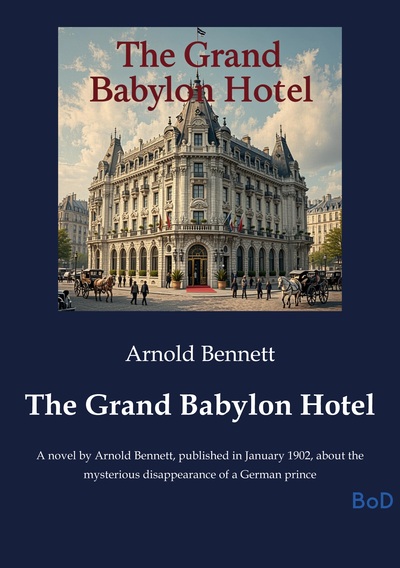 The Grand Babylon Hotel - A novel by Arnold Bennett, published in January 1902, about the mysterious disappearance of a German prince