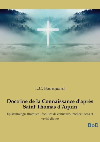 Doctrine de la Connaissance d'après Saint Thomas d'Aquin - Épistémologie thomiste - facultés de connaître, intellect, sens et vérité divine