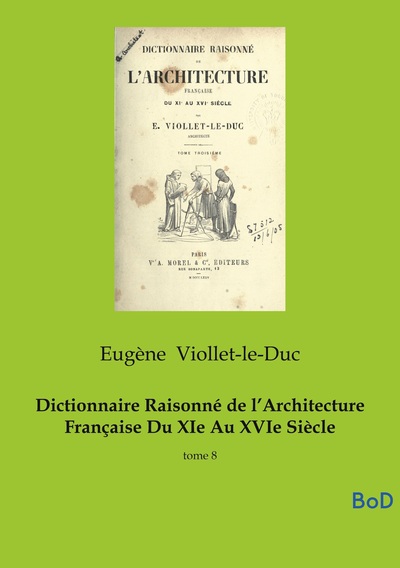 Dictionnaire Raisonné de l'Architecture Française Du XIe Au XVIe Siècle - tome 8