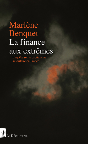 La finance aux extrêmes - Enquête sur le capitalisme autoritaire en France