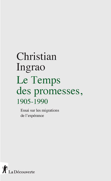 Le Temps des promesses, 1905-1990 - Essai sur les migrations de l'espérance