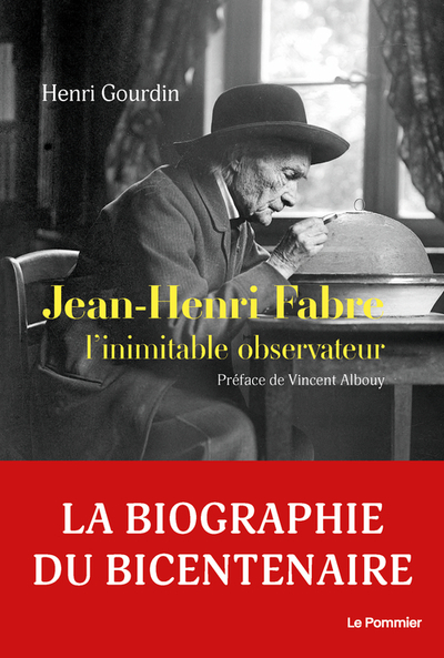 Jean-Henri Fabre - L’inimitable observateur