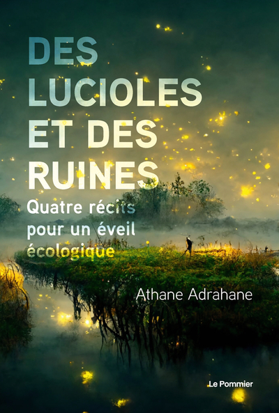 Des lucioles et des ruines - Quatre récits pour un éveil écologique