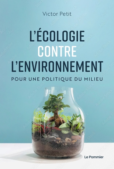 L'Écologie contre l'environnement - Pour une politique du milieu