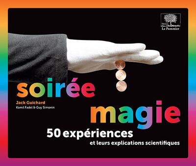 Soirée magie - 50 expériences et leurs explications scientifiques