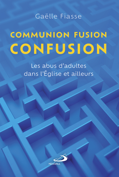 Communion, fusion, confusion - Les abus d'adultes dans l'Église et ailleurs