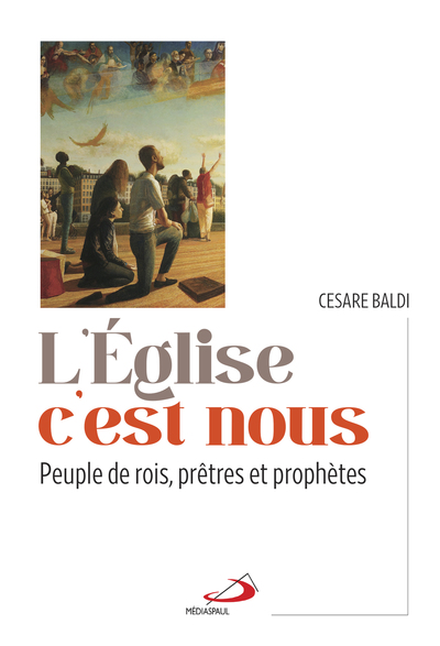 L'Eglise c'est nous - Peuple de rois, prêtes et prophéties