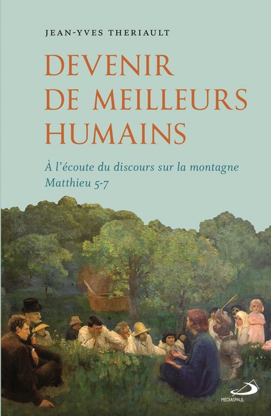 DEVENIR DE MEILLEURS HUMAINS - À L'ÉCOUTE DU DISCOURS SUR LA MONTAGNE MATTHIEU 5-7