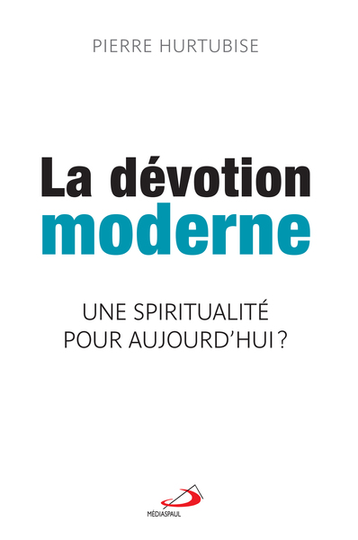 DÉVOTION MODERNE (LA) - SPIRITUALITÉ POUR AUJOURD'HUI (UNE)?