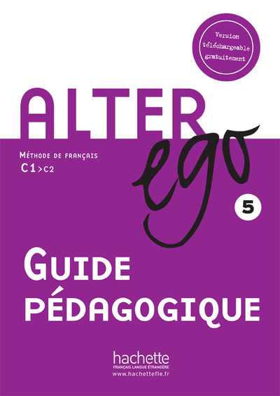 Alter Ego 5 - Guide pédagogique (C1-C2) - Alter Ego 5 - Guide pédagogique téléchargeable