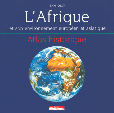 L'Afrique et son environnement européen et asiatique - Atlas historique