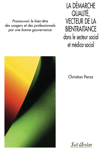 La démarche qualité, vecteur de la bientraitance dans le secteur social et médico-social - Promouvoir le bien-être des usagers et des professionnels par une bonne gouvernance
