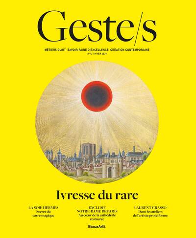 Geste/s n°12 : L'ivresse du rare - Métiers d’art, savoir-faire d'excellence, création contemporaine