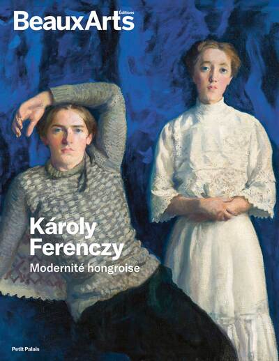 Károly Ferenczy. Modernité hongroise - au Petit Palais