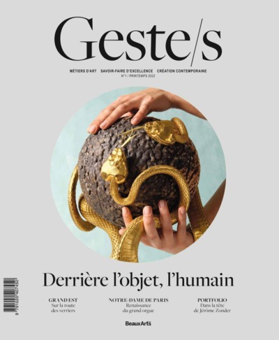 Geste/s n°1 : Derrière l'objet, l'humain - Métiers d'art, savoir-faire d'excellence, création contemporaine