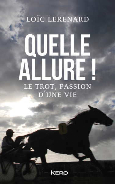 Quelle allure ! - Le trot, passion d'une vie