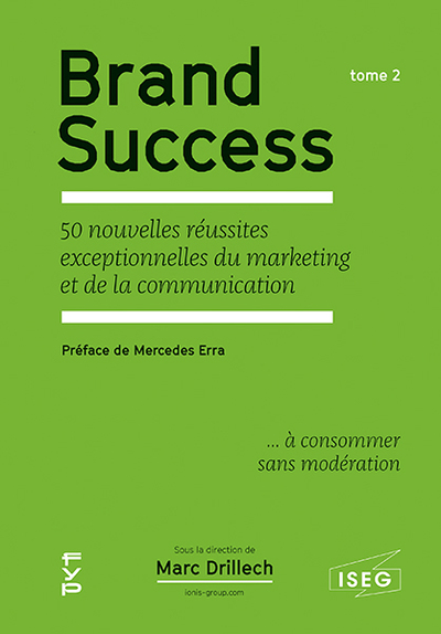 Brand Success. Tome 2 - les 50 nouvelles réussites exceptionnelles du marketing et de la communication