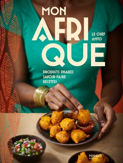 Mon Afrique - Produits phares, savoir-faire, recettes