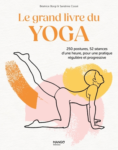 Le grand livre du yoga - 250 postures, 52 séances d'une heure, pour une pratique régulière et progressive