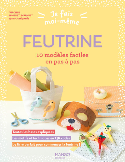Je fais moi-même : feutrine - 10 modèles faciles en pas à pas